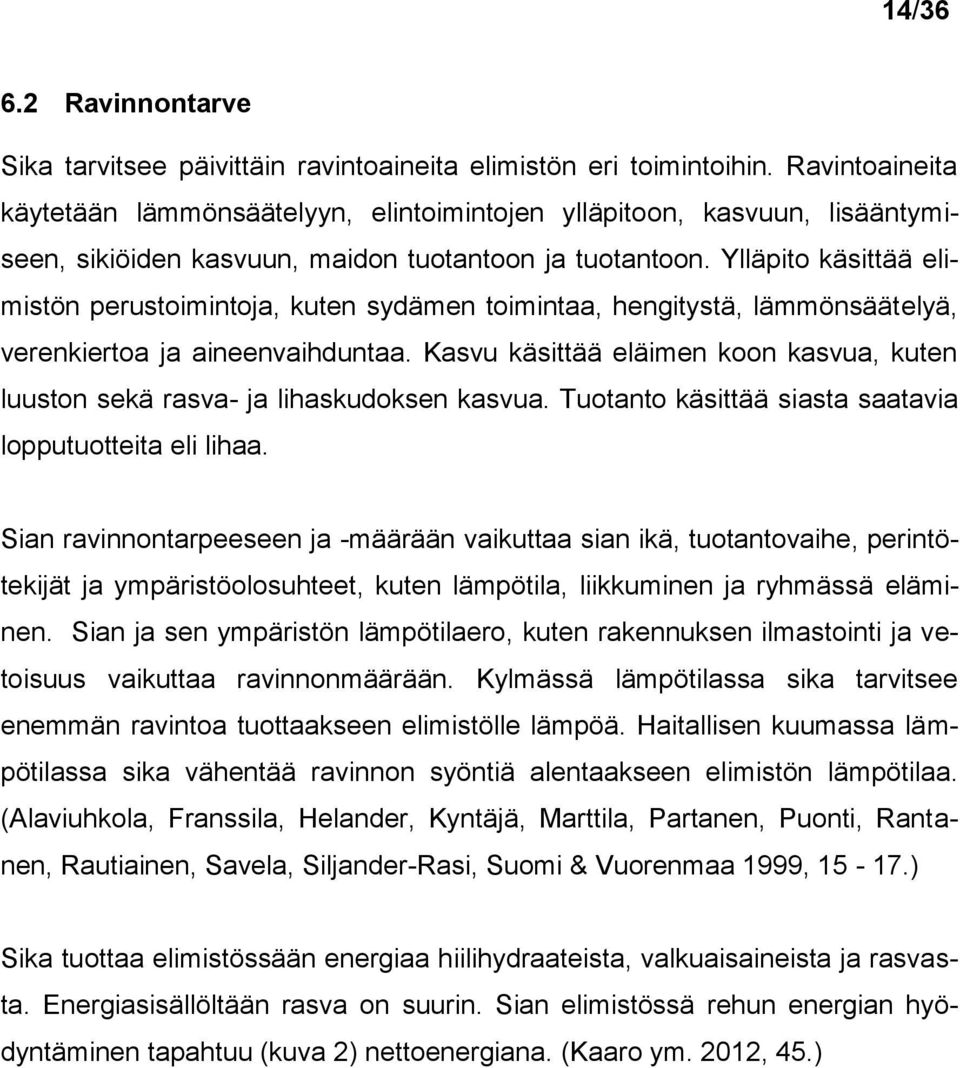 Ylläpito käsittää elimistön perustoimintoja, kuten sydämen toimintaa, hengitystä, lämmönsäätelyä, verenkiertoa ja aineenvaihduntaa.