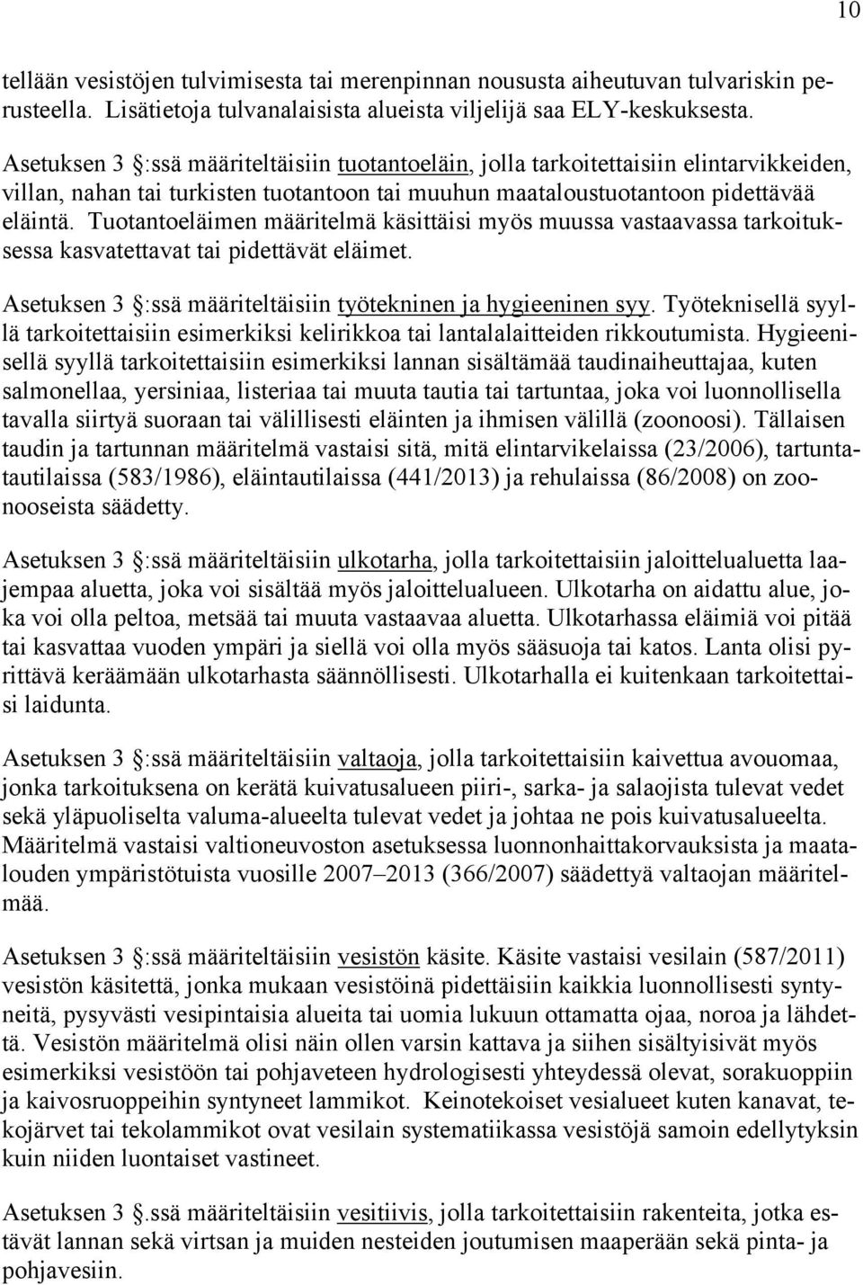 Tuotantoeläimen määritelmä käsittäisi myös muussa vastaavassa tarkoituksessa kasvatettavat tai pidettävät eläimet. Asetuksen 3 :ssä määriteltäisiin työtekninen ja hygieeninen syy.