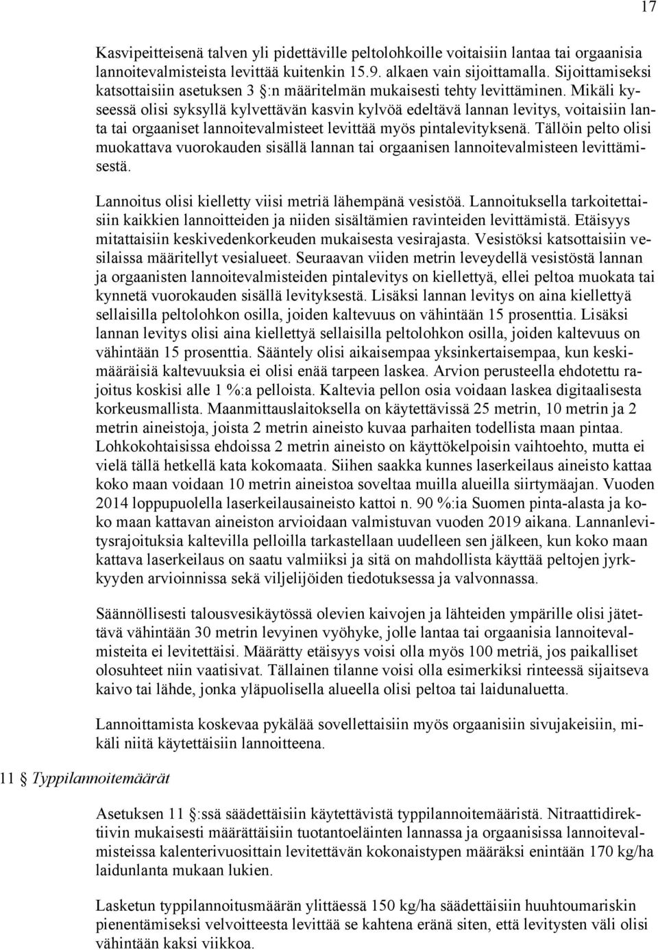 Mikäli kyseessä olisi syksyllä kylvettävän kasvin kylvöä edeltävä lannan levitys, voitaisiin lanta tai orgaaniset lannoitevalmisteet levittää myös pintalevityksenä.