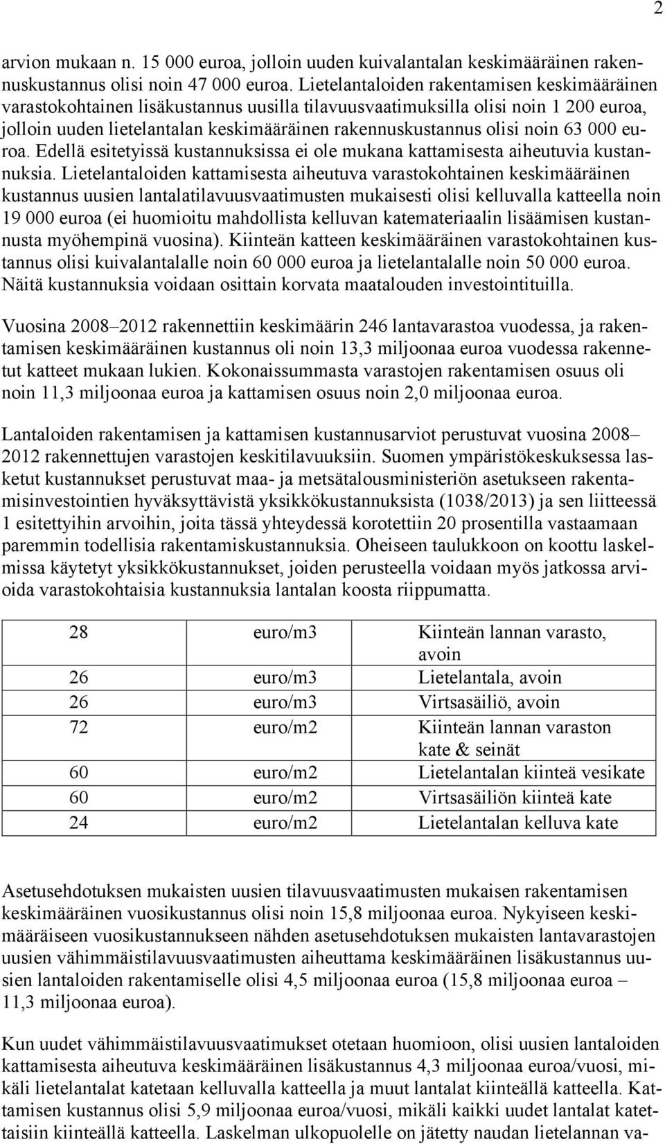 noin 63 000 euroa. Edellä esitetyissä kustannuksissa ei ole mukana kattamisesta aiheutuvia kustannuksia.