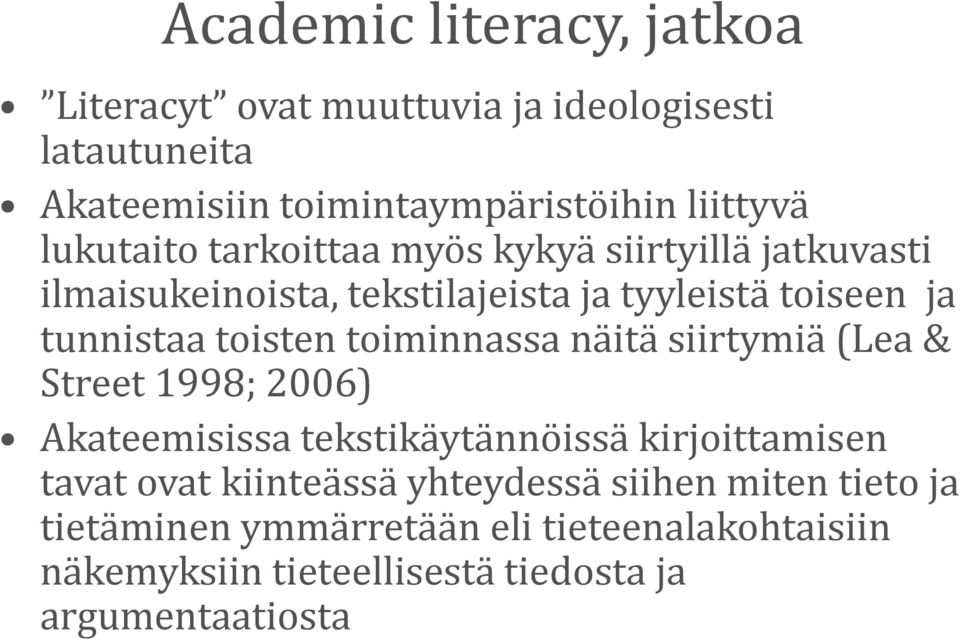 toiminnassa näitä siirtymiä (Lea & Street 1998; 2006) Akateemisissa tekstikäytännöissä kirjoittamisen tavat ovat kiinteässä