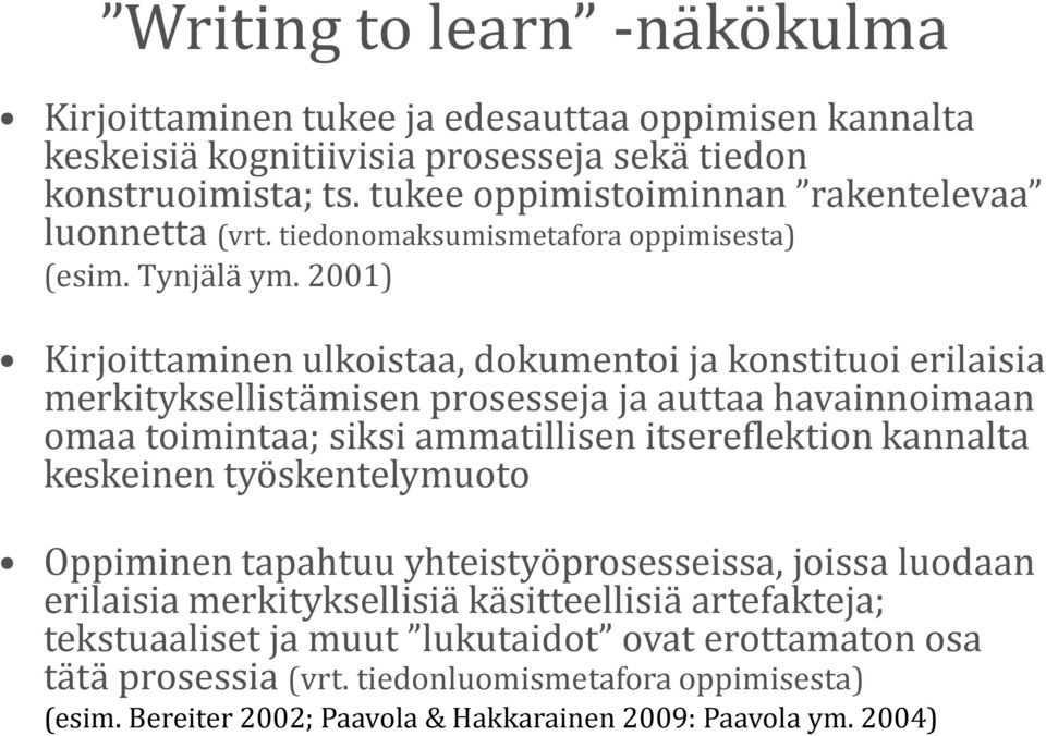 2001) Kirjoittaminen ulkoistaa, dokumentoi ja konstituoi erilaisia merkityksellistämisen prosesseja ja auttaa havainnoimaan omaa toimintaa; siksi ammatillisen itsereflektion kannalta