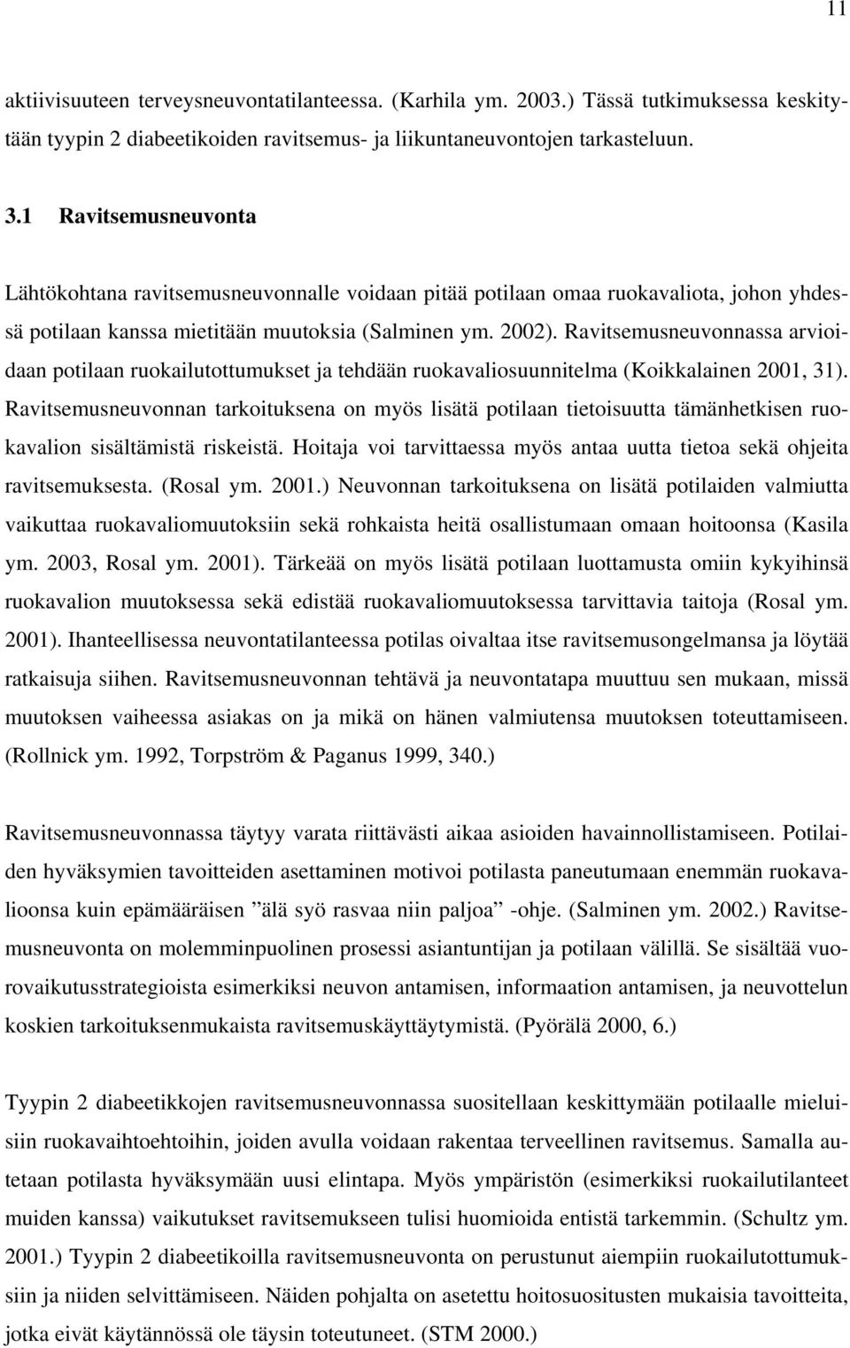 Ravitsemusneuvonnassa arvioidaan potilaan ruokailutottumukset ja tehdään ruokavaliosuunnitelma (Koikkalainen 2001, 31).