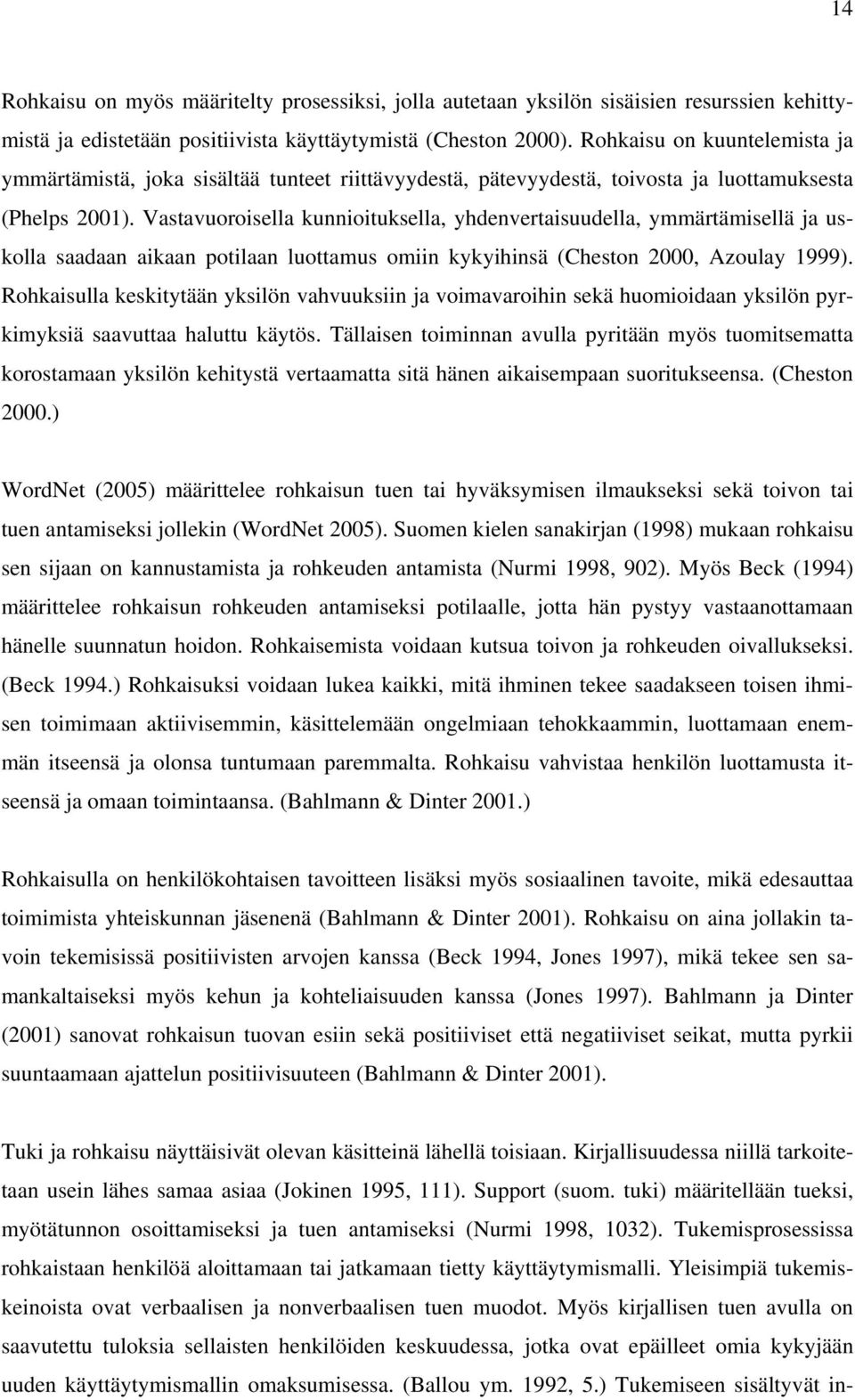 Vastavuoroisella kunnioituksella, yhdenvertaisuudella, ymmärtämisellä ja uskolla saadaan aikaan potilaan luottamus omiin kykyihinsä (Cheston 2000, Azoulay 1999).