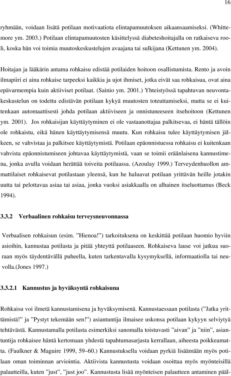 Hoitajan ja lääkärin antama rohkaisu edistää potilaiden hoitoon osallistumista.