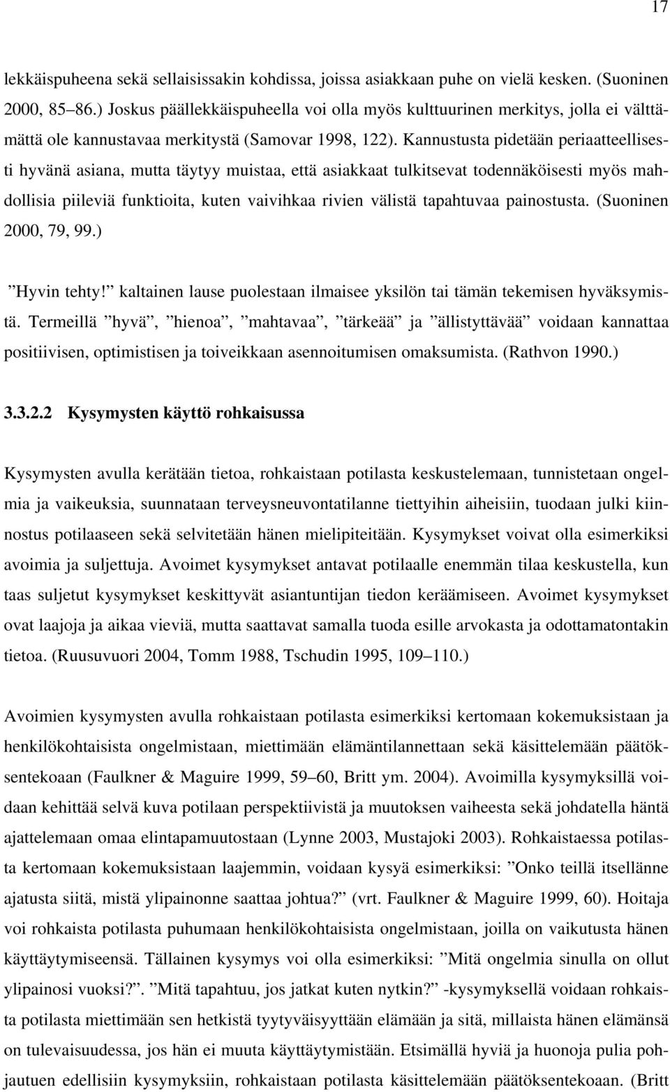 Kannustusta pidetään periaatteellisesti hyvänä asiana, mutta täytyy muistaa, että asiakkaat tulkitsevat todennäköisesti myös mahdollisia piileviä funktioita, kuten vaivihkaa rivien välistä tapahtuvaa