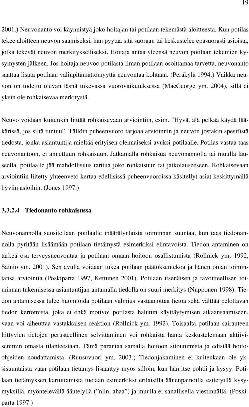 Hoitaja antaa yleensä neuvon potilaan tekemien kysymysten jälkeen.
