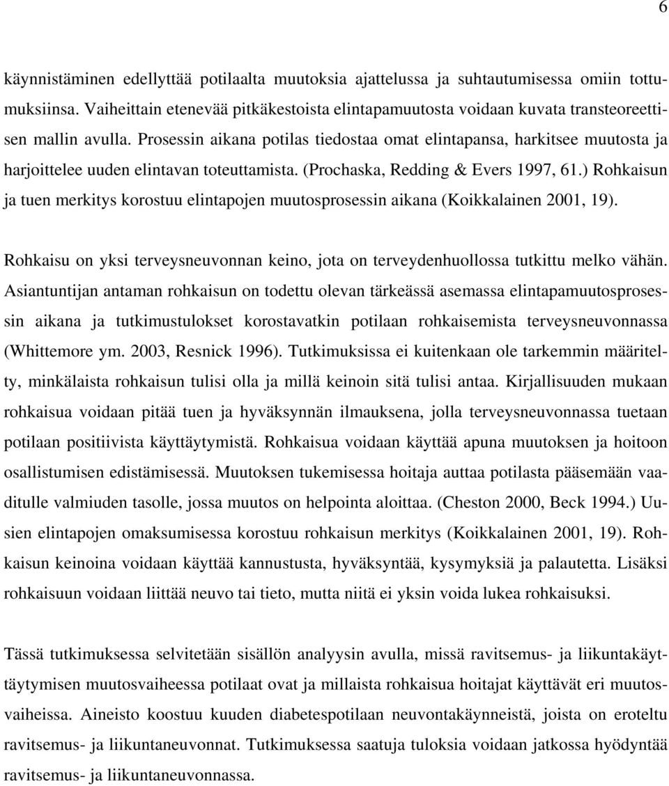 Prosessin aikana potilas tiedostaa omat elintapansa, harkitsee muutosta ja harjoittelee uuden elintavan toteuttamista. (Prochaska, Redding & Evers 1997, 61.