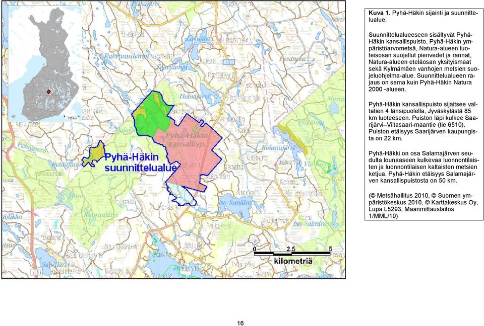 Kylmämäen vanhojen metsien suojeluohjelma-alue. Suunnittelualueen rajaus on sama kuin Pyhä-Häkin Natura 2000 -alueen.