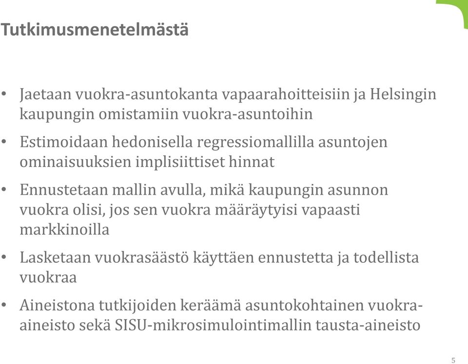 kaupungin asunnon vuokra olisi, jos sen vuokra määräytyisi vapaasti markkinoilla Lasketaan vuokrasäästö käyttäen ennustetta