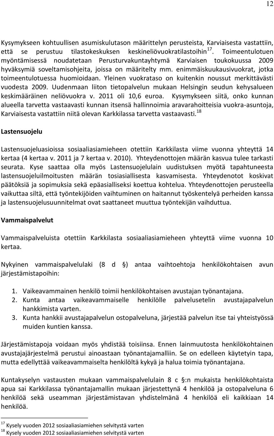 enimmäiskuukausivuokrat, jotka toimeentulotuessa huomioidaan. Yleinen vuokrataso on kuitenkin noussut merkittävästi vuodesta 2009.