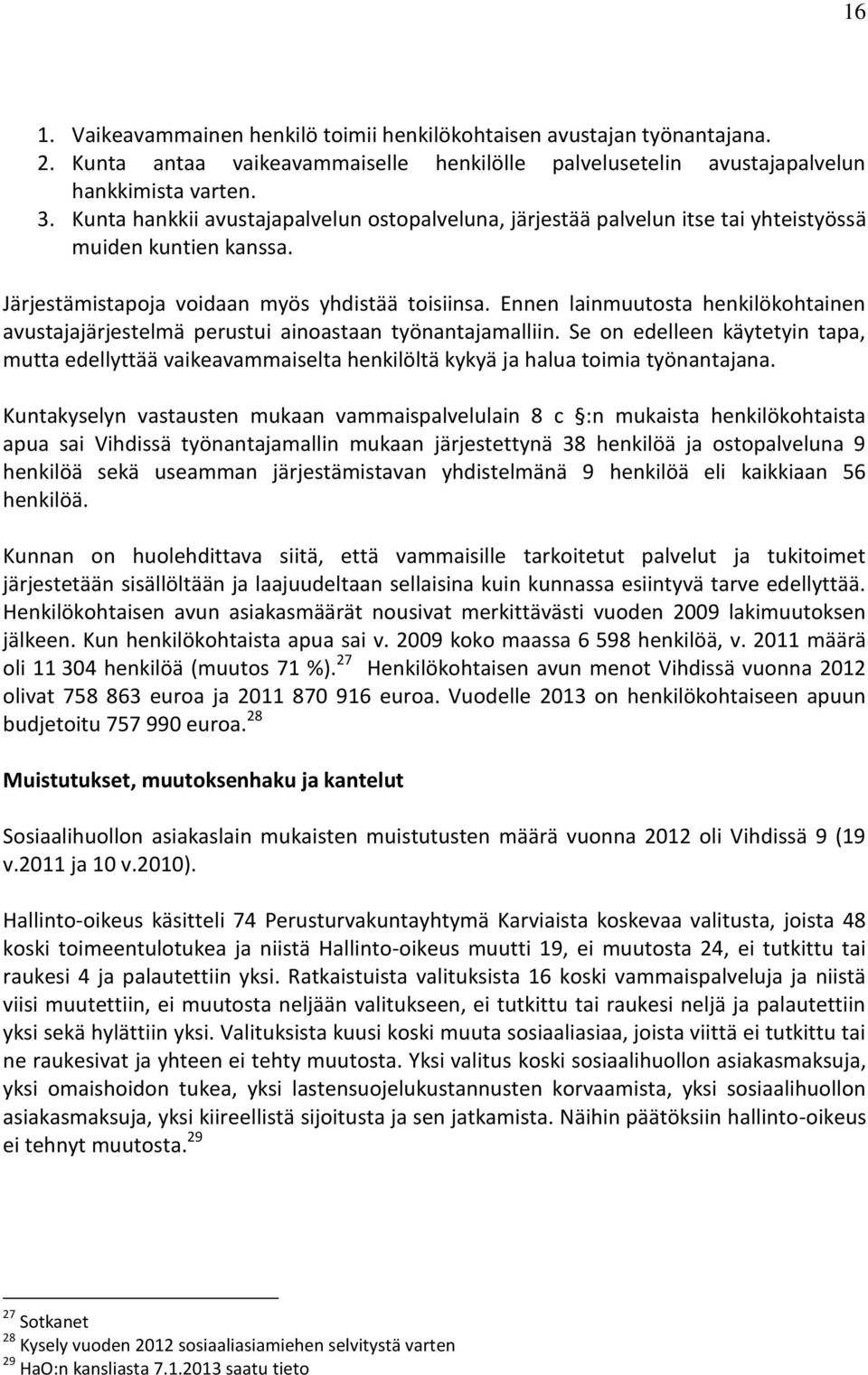 Ennen lainmuutosta henkilökohtainen avustajajärjestelmä perustui ainoastaan työnantajamalliin.