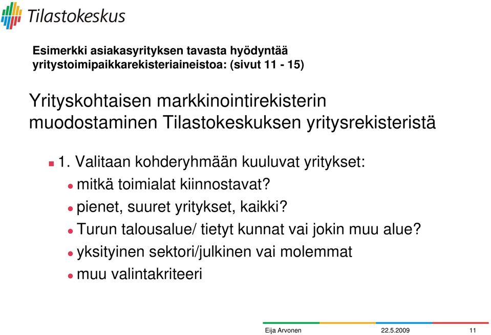 Valitaan kohderyhmään kuuluvat yritykset: mitkä toimialat kiinnostavat? pienet, suuret yritykset, kaikki?