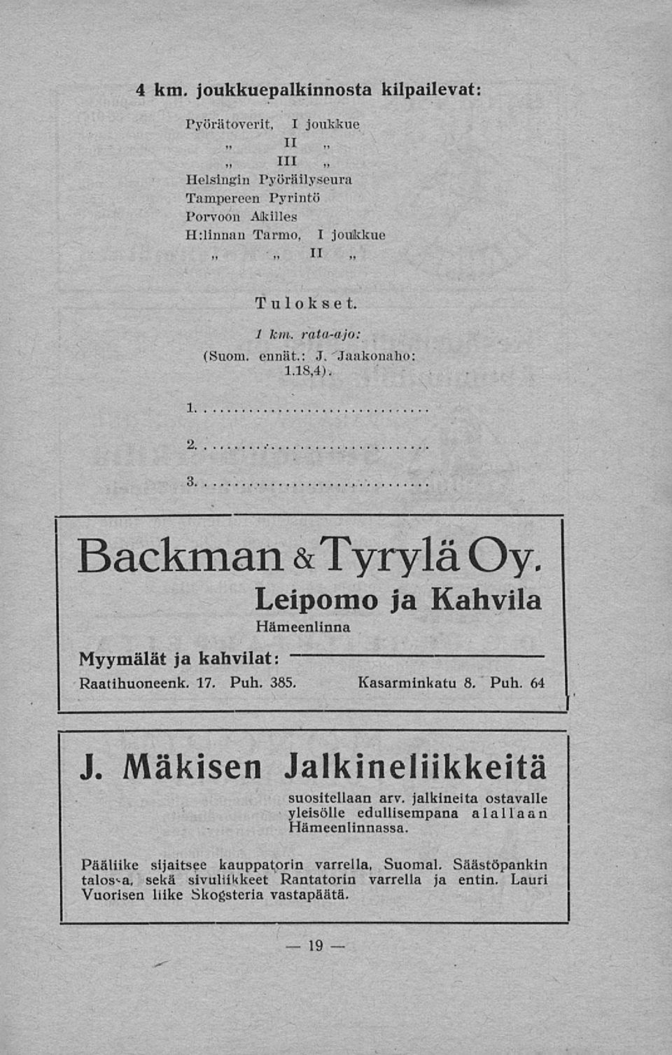 (Suom. 1 hm. rata-ajo: ennät: J. ''Jaakonaho: 1.18,4) 1 2. 3. Backman &Tyrylä Oy Myymälät ja kahvilat: Leipomo ja Kahvila Hämeenlinna Raatihuoneenk. 17. Puh.