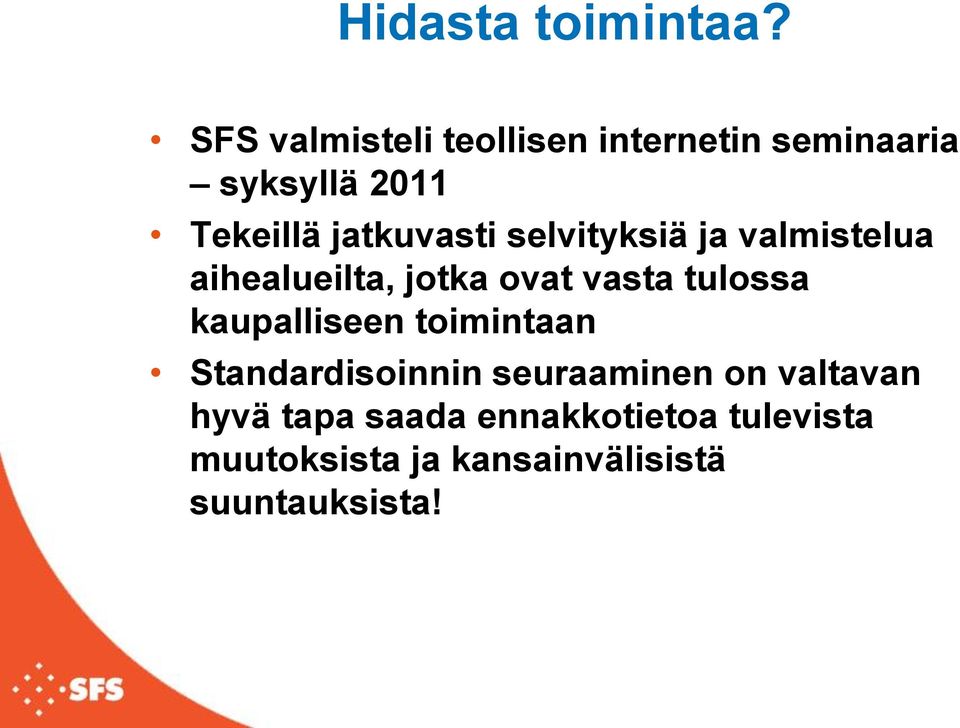 jatkuvasti selvityksiä ja valmistelua aihealueilta, jotka ovat vasta tulossa