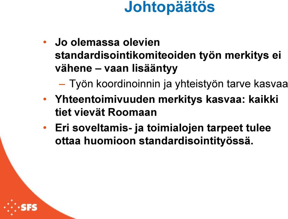 tarve kasvaa Yhteentoimivuuden merkitys kasvaa: kaikki tiet vievät