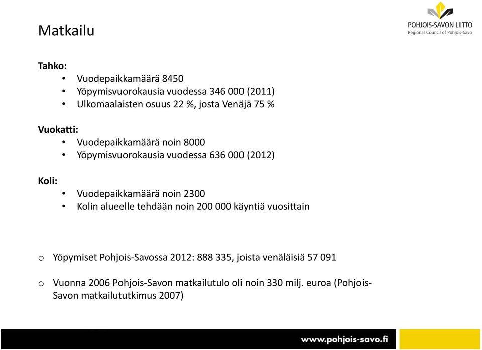 noin 2300 Kolin alueelle tehdään noin 200 000 käyntiä vuosittain o Yöpymiset Pohjois Savossa 2012: 888 335, joista