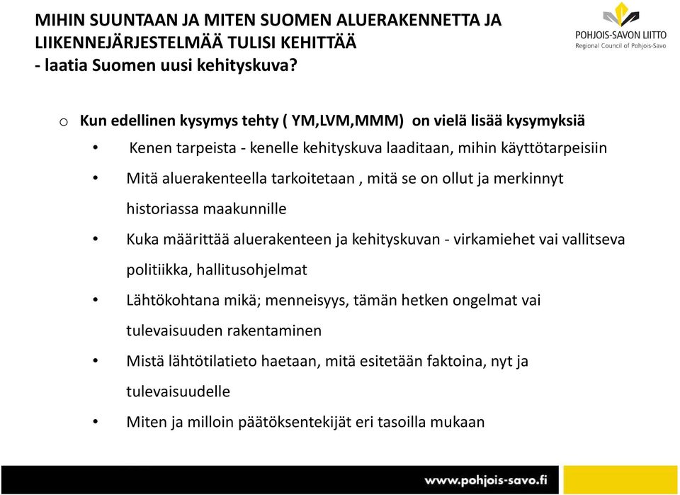 tarkoitetaan, mitäse on ollutjamerkinnyt historiassa maakunnille Kuka määrittää aluerakenteen ja kehityskuvan virkamiehet vai vallitseva politiikka,