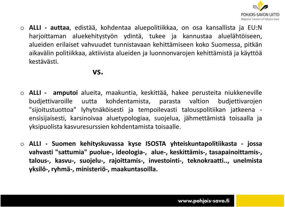 o ALLI amputoi alueita, maakuntia, keskittää, hakee perusteita niukkeneville budjettivaroille uutta kohdentamista, parasta valtion budjettivarojen "sijoitustuottoa" lyhytnäköisesti ja tempoilevasti