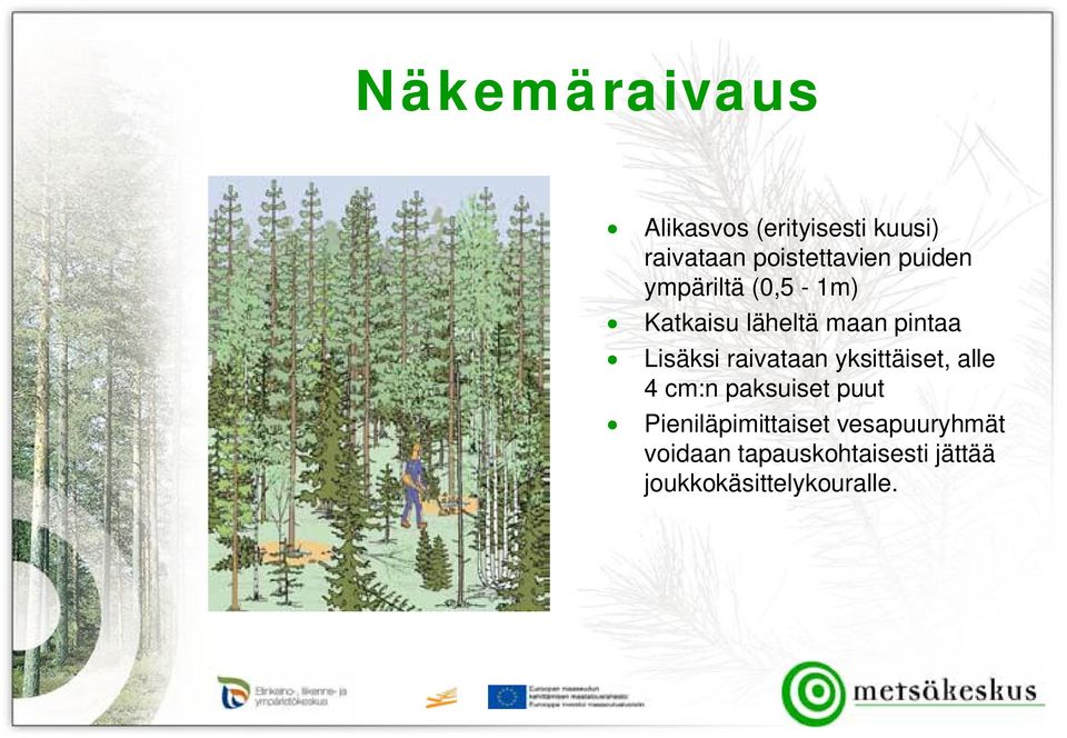 raivataan yksittäiset, alle 4 cm:n paksuiset puut