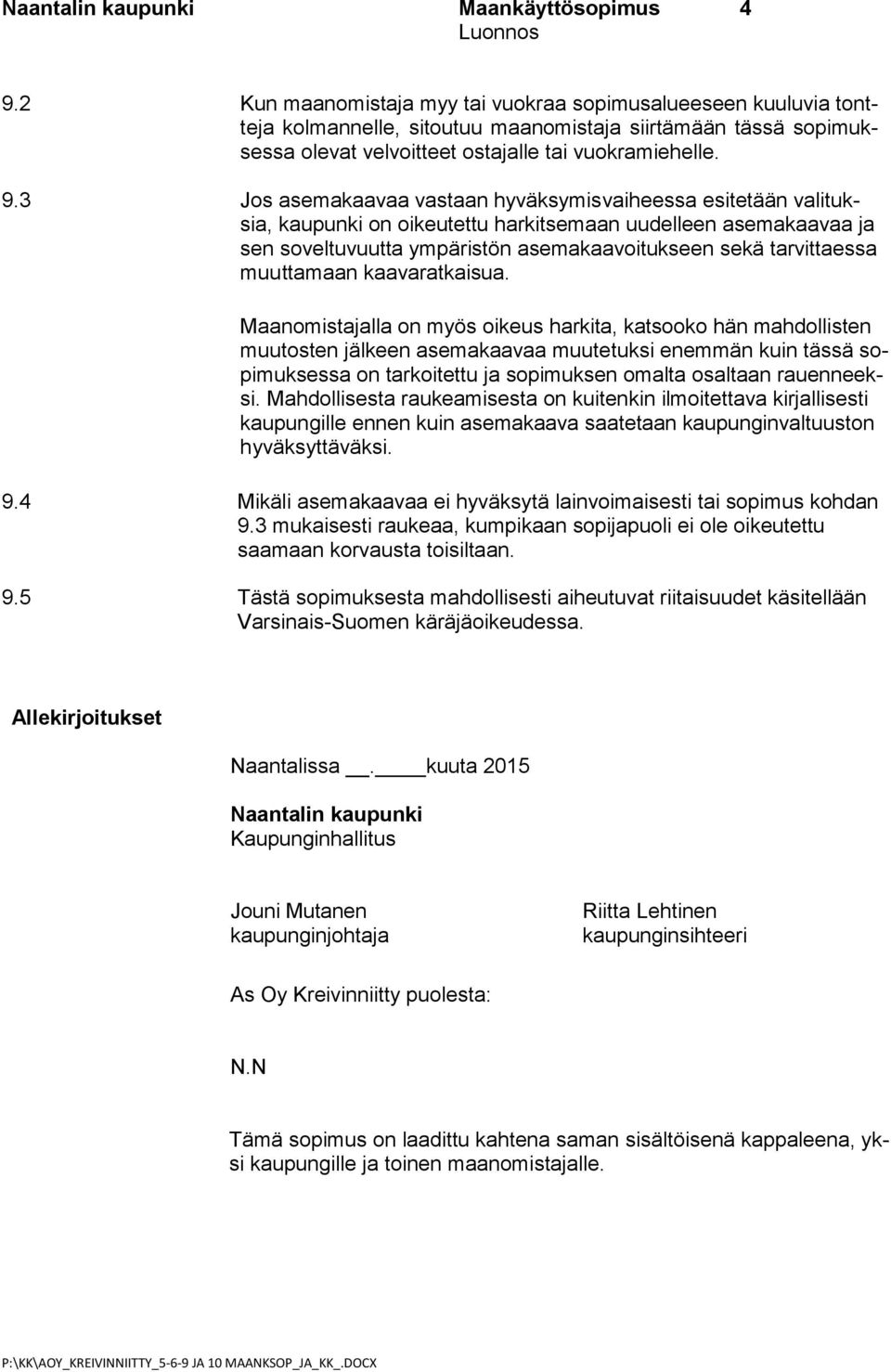 3 Jos asemakaavaa vastaan hyväksymisvaiheessa esitetään valituksia, kaupunki on oikeutettu harkitsemaan uudelleen asemakaavaa ja sen soveltuvuutta ympäristön asemakaavoitukseen sekä tarvittaessa