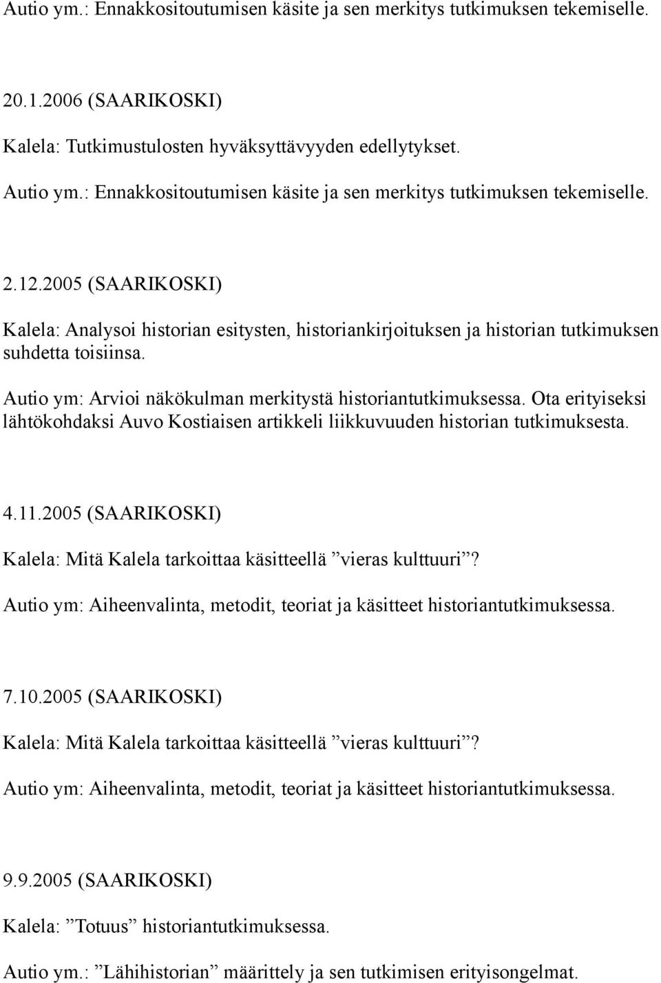 Autio ym: Arvioi näkökulman merkitystä historiantutkimuksessa. Ota erityiseksi lähtökohdaksi Auvo Kostiaisen artikkeli liikkuvuuden historian tutkimuksesta. 4.11.