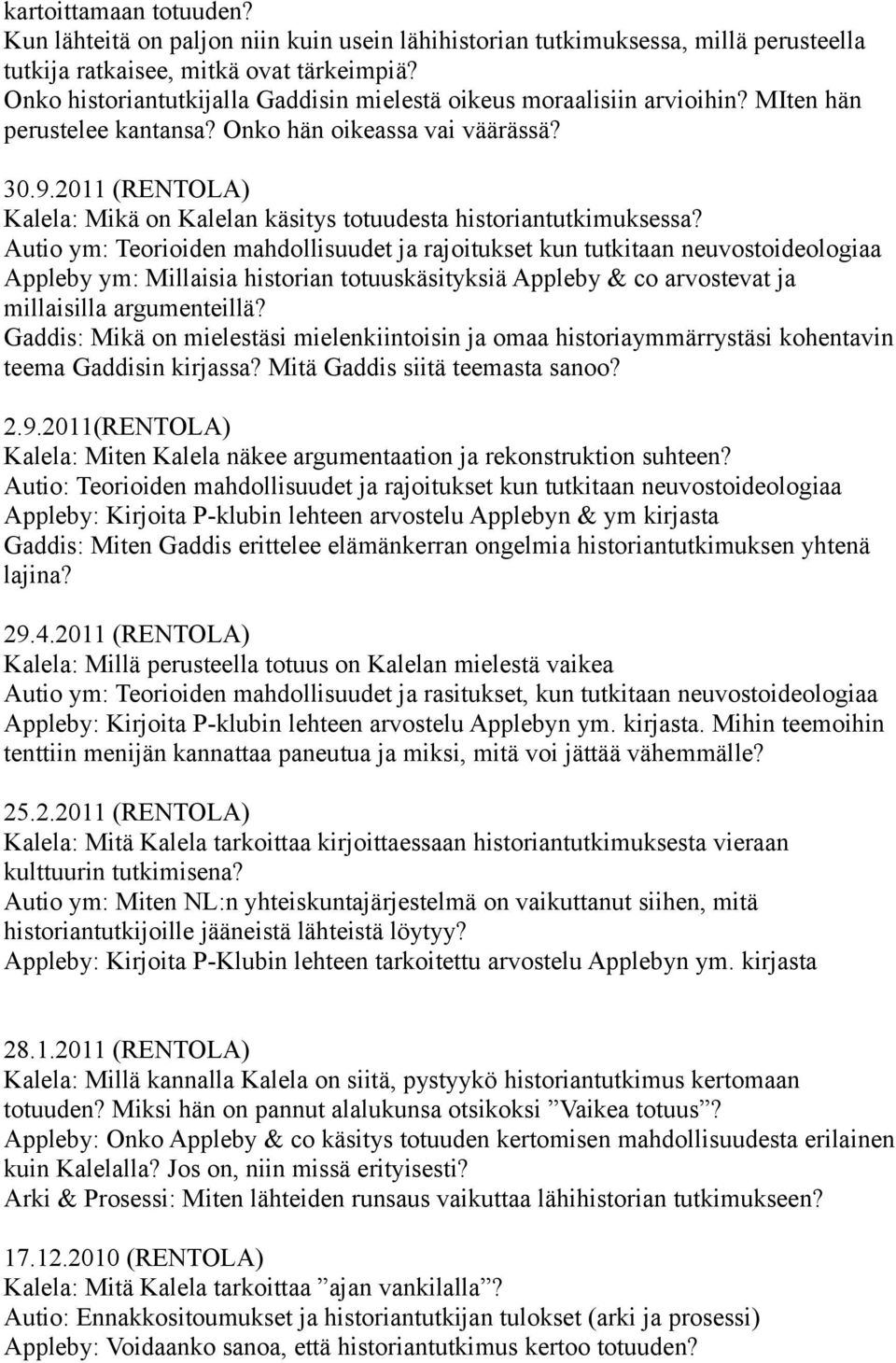 2011 (RENTOLA) Kalela: Mikä on Kalelan käsitys totuudesta historiantutkimuksessa?