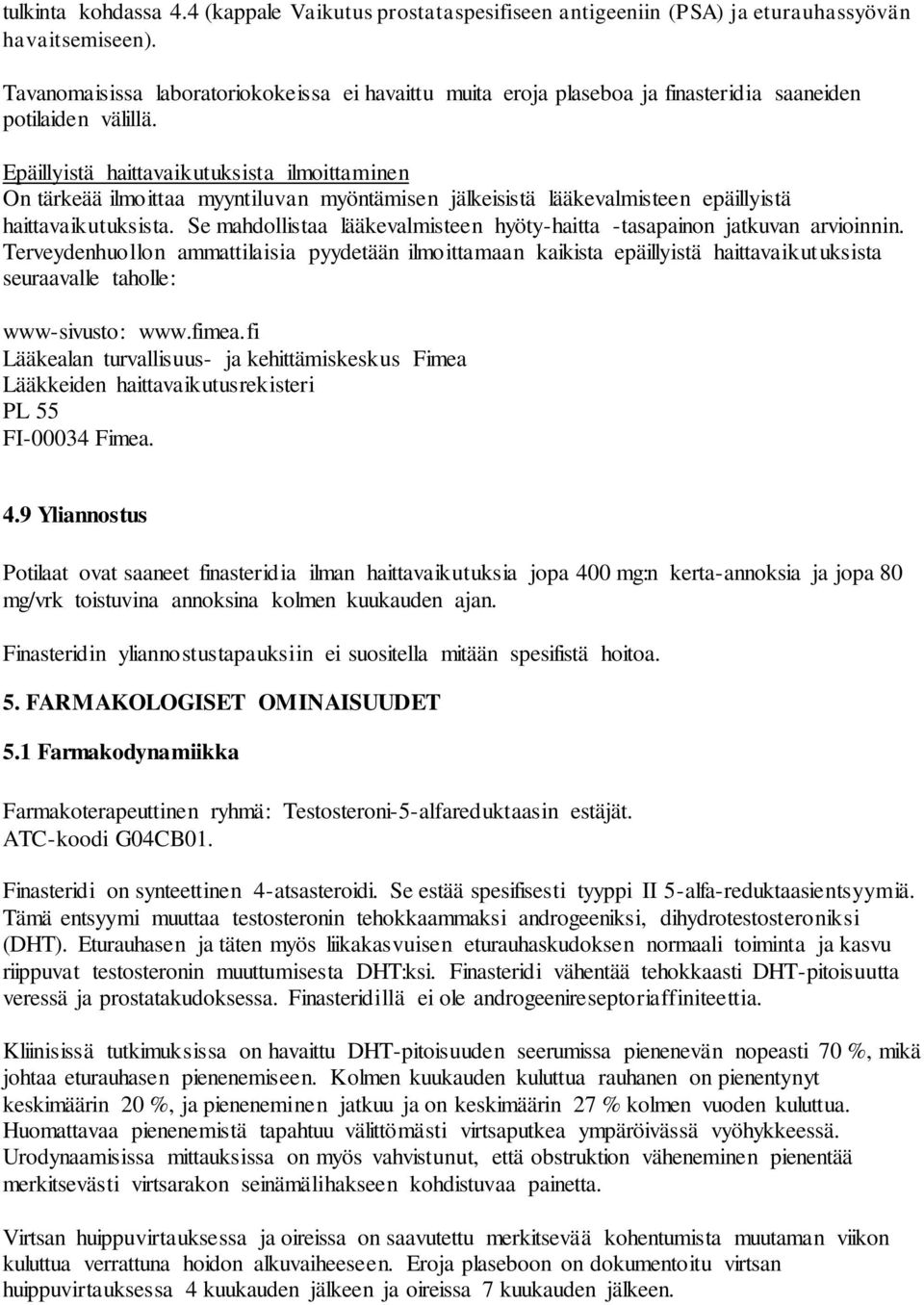 Epäillyistä haittavaikutuksista ilmoittaminen On tärkeää ilmoittaa myyntiluvan myöntämisen jälkeisistä lääkevalmisteen epäillyistä haittavaikutuksista.