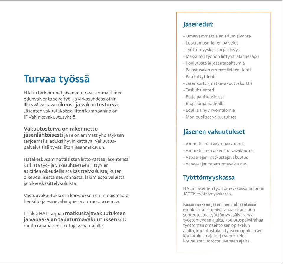 Vakuutuspalvelut sisältyvät liiton jäsenmaksuun.