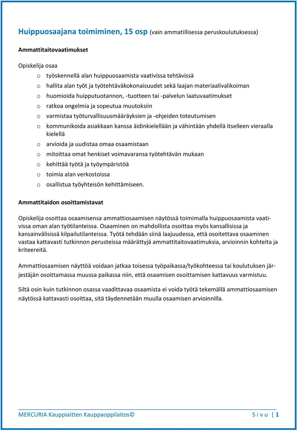 työturvallisuusmääräyksien ja -ohjeiden toteutumisen o kommunikoida asiakkaan kanssa äidinkielellään ja vähintään yhdellä itselleen vieraalla kielellä o arvioida ja uudistaa omaa osaamistaan o