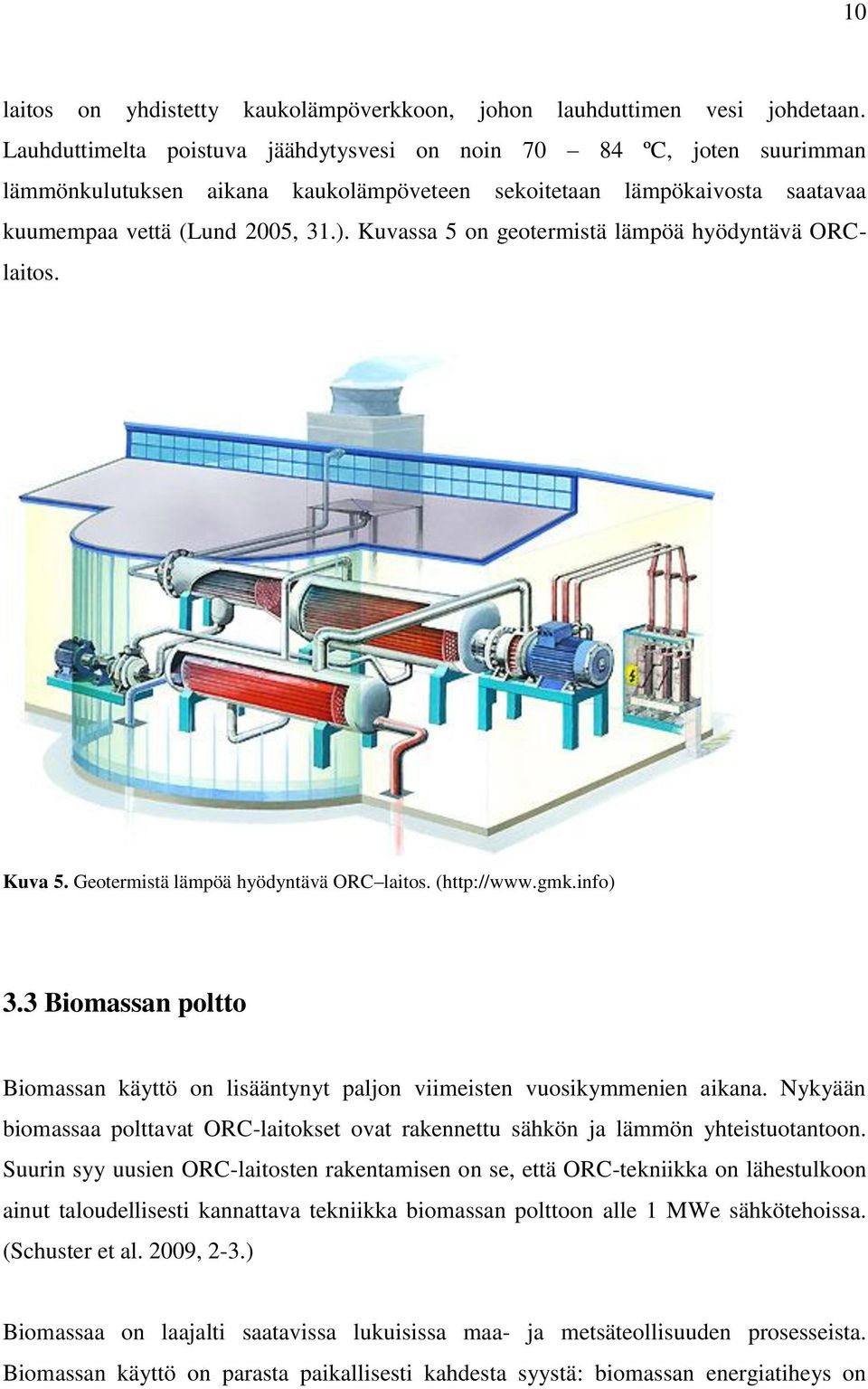 Kuvassa 5 on geotermistä lämpöä hyödyntävä ORClaitos. Kuva 5. Geotermistä lämpöä hyödyntävä ORC laitos. (http://www.gmk.info) 3.