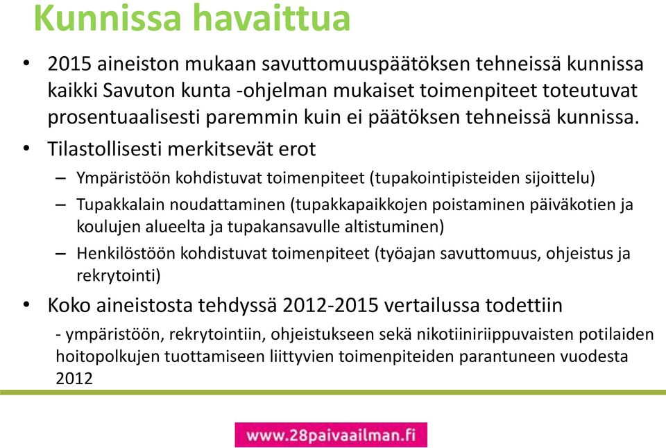 Tilastollisesti merkitsevät erot Ympäristöön kohdistuvat toimenpiteet (tupakointipisteiden sijoittelu) Tupakkalain noudattaminen (tupakkapaikkojen poistaminen päiväkotien ja koulujen