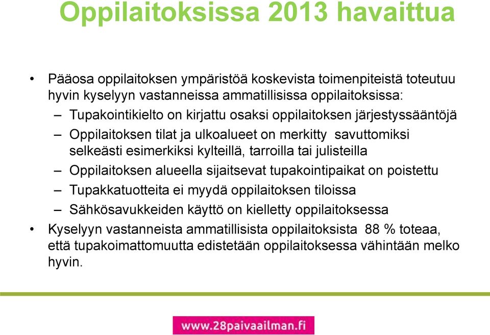 tarroilla tai julisteilla Oppilaitoksen alueella sijaitsevat tupakointipaikat on poistettu Tupakkatuotteita ei myydä oppilaitoksen tiloissa Sähkösavukkeiden
