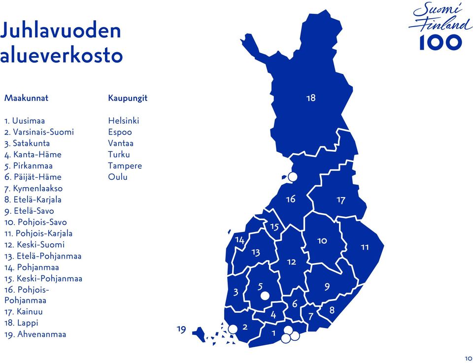 Pohjois-Karjala 12. Keski-Suomi 13. Etelä-Pohjanmaa 14. Pohjanmaa 15. Keski-Pohjanmaa 16.