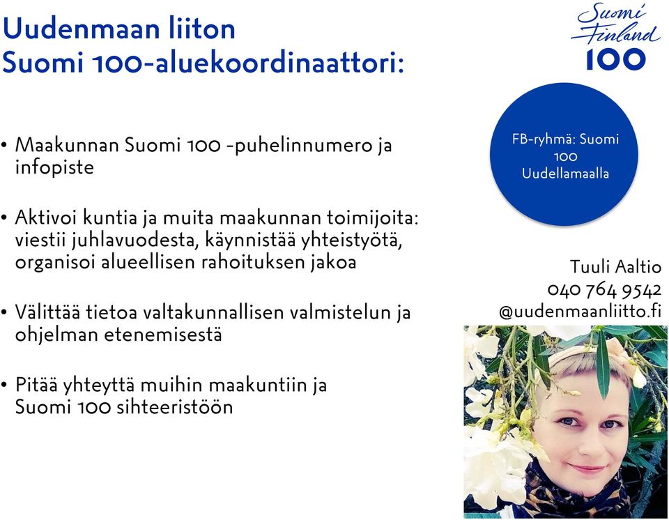 rahoituksen jakoa Välittää tietoa valtakunnallisen valmistelun ja ohjelman etenemisestä FB-ryhmä: Suomi 100