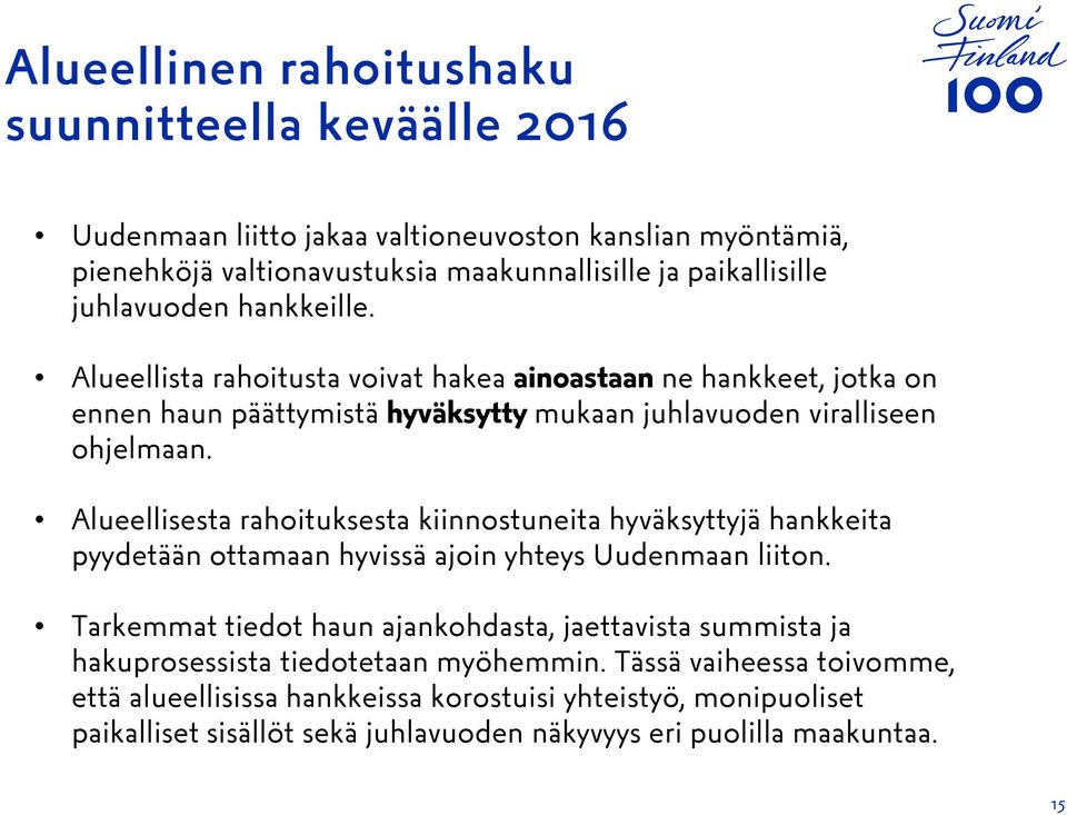 Alueellisesta rahoituksesta kiinnostuneita hyväksyttyjä hankkeita pyydetään ottamaan hyvissä ajoin yhteys Uudenmaan liiton.