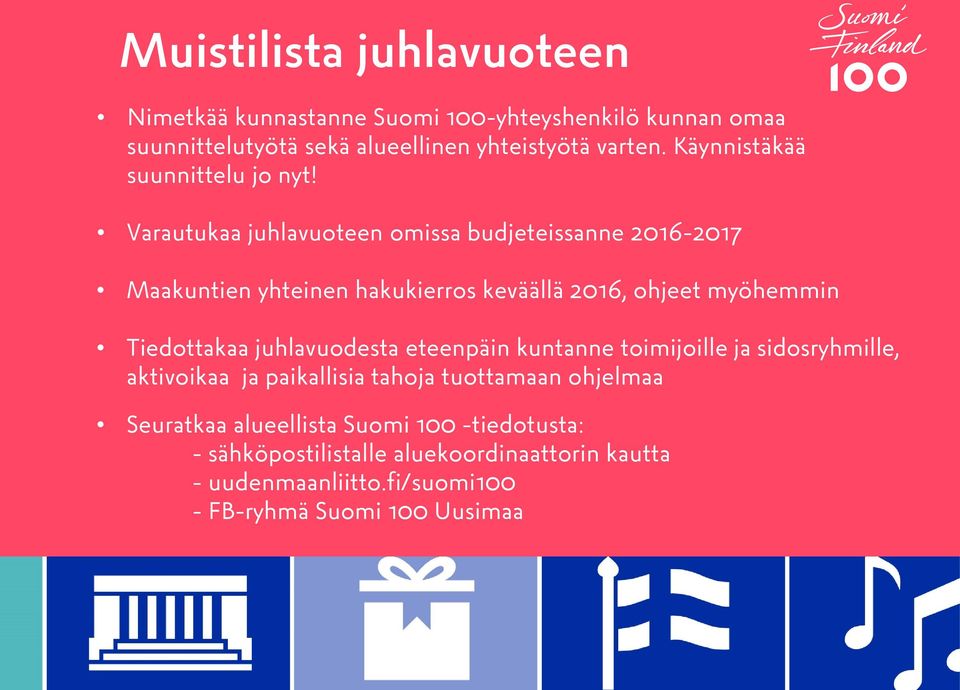 Varautukaa juhlavuoteen omissa budjeteissanne 2016-2017 Maakuntien yhteinen hakukierros keväällä 2016, ohjeet myöhemmin Tiedottakaa