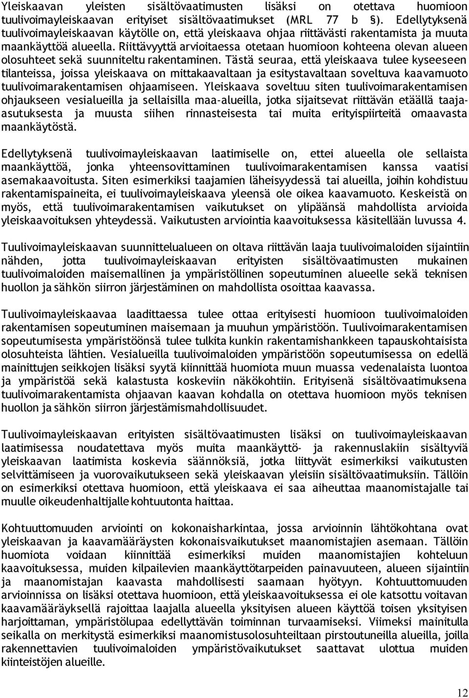 Riittävyyttä arvioitaessa otetaan huomioon kohteena olevan alueen olosuhteet sekä suunniteltu rakentaminen.