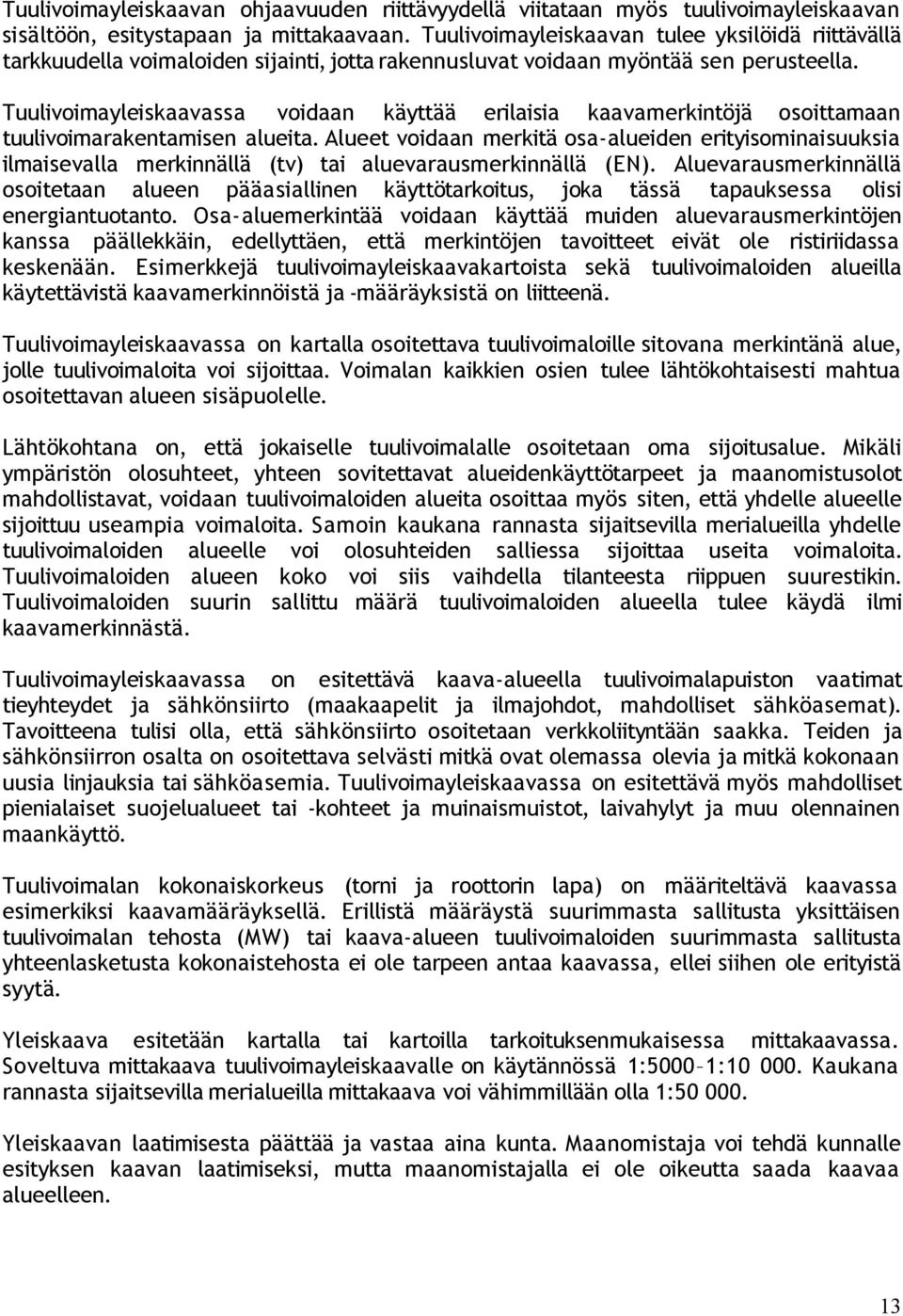 Tuulivoimayleiskaavassa voidaan käyttää erilaisia kaavamerkintöjä osoittamaan tuulivoimarakentamisen alueita.
