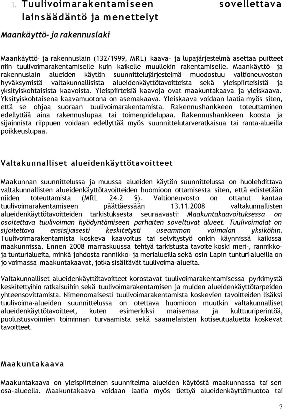 Maankäyttö- ja rakennuslain alueiden käytön suunnittelujärjestelmä muodostuu valtioneuvoston hyväksymistä valtakunnallisista alueidenkäyttötavoitteista sekä yleispiirteisistä ja yksityiskohtaisista