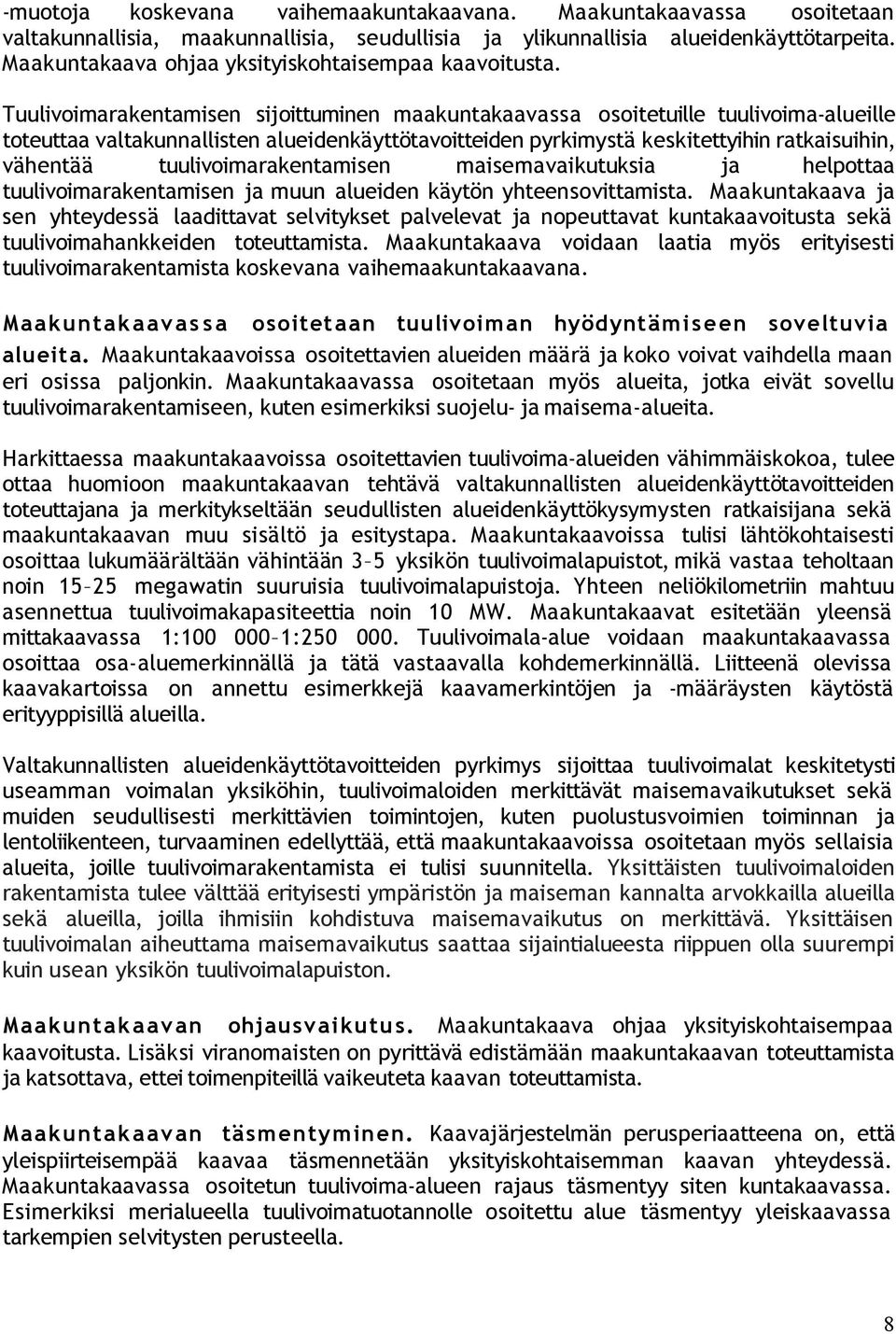 Tuulivoimarakentamisen sijoittuminen maakuntakaavassa osoitetuille tuulivoima-alueille toteuttaa valtakunnallisten alueidenkäyttötavoitteiden pyrkimystä keskitettyihin ratkaisuihin, vähentää