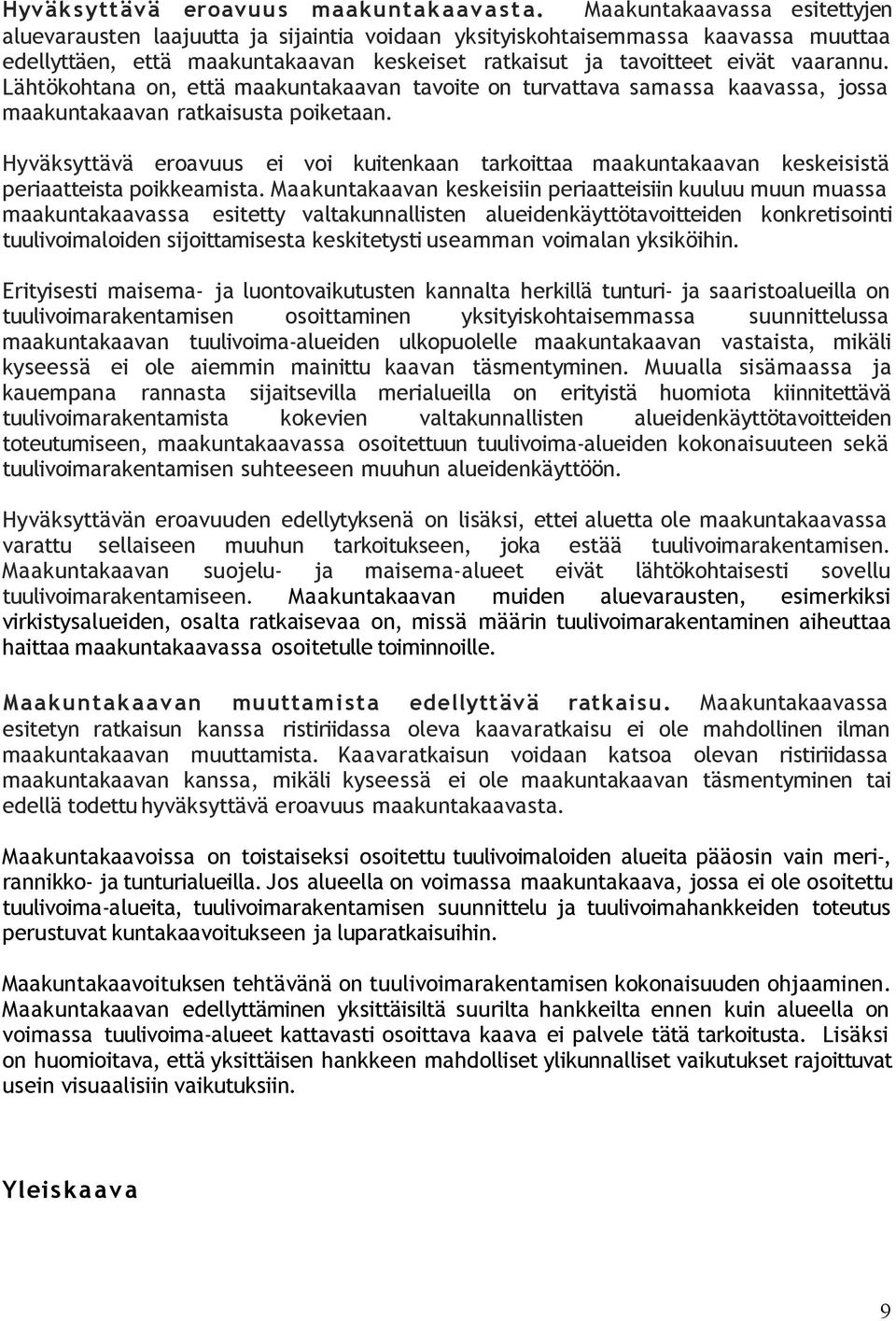 Lähtökohtana on, että maakuntakaavan tavoite on turvattava samassa kaavassa, jossa maakuntakaavan ratkaisusta poiketaan.