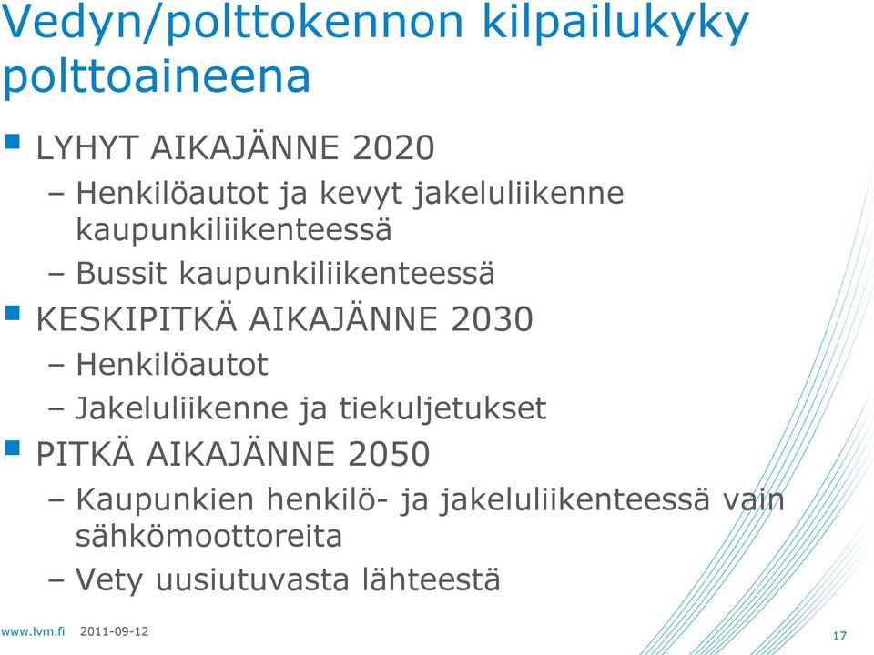 AIKAJÄNNE 2030 Henkilöautot Jakeluliikenne ja tiekuljetukset PITKÄ AIKAJÄNNE 2050