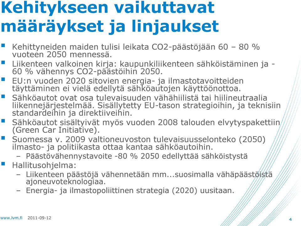 EU:n vuoden 2020 sitovien energia- ja ilmastotavoitteiden täyttäminen ei vielä edellytä sähköautojen käyttöönottoa.