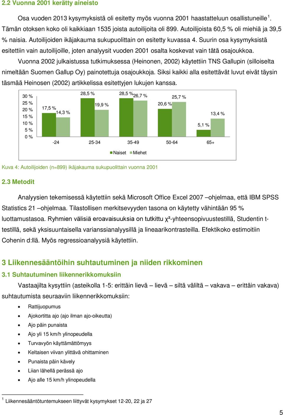 Suurin osa kysymyksistä esitettiin vain autoilijoille, joten analyysit vuoden 2001 osalta koskevat vain tätä osajoukkoa.