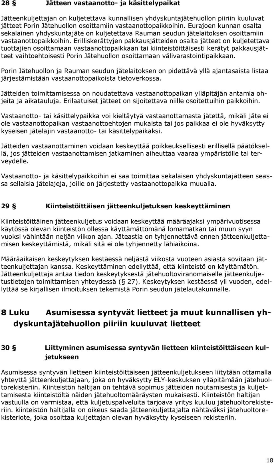 Erilliskerättyjen pakkausjätteiden osalta jätteet on kuljetettava tuottajien osoittamaan vastaanottopaikkaan tai kiinteistöittäisesti kerätyt pakkausjätteet vaihtoehtoisesti Porin Jätehuollon