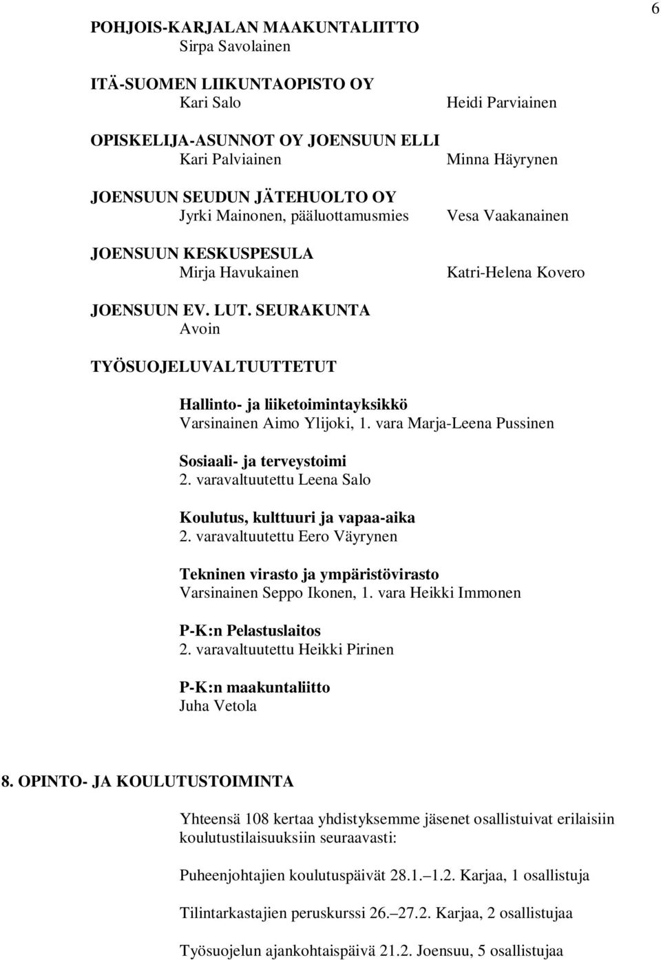 SEURAKUNTA Avoin TYÖSUOJELUVALTUUTTETUT Hallinto- ja liiketoimintayksikkö Varsinainen Aimo Ylijoki, 1. vara Marja-Leena Pussinen Sosiaali- ja terveystoimi 2.