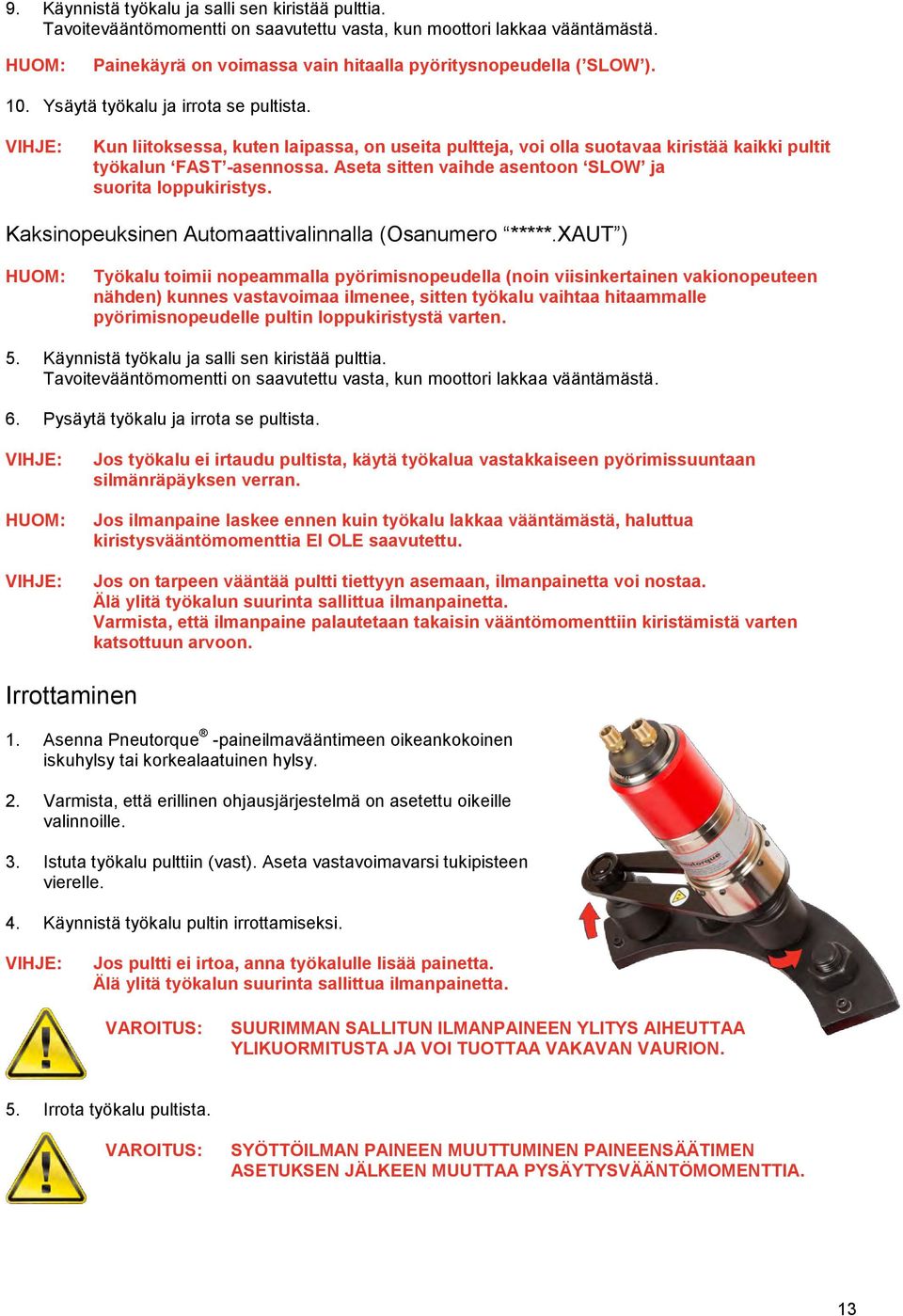 Aseta sitten vaihde asentoon SLOW ja suorita loppukiristys. Kaksinopeuksinen Automaattivalinnalla (Osanumero *****.