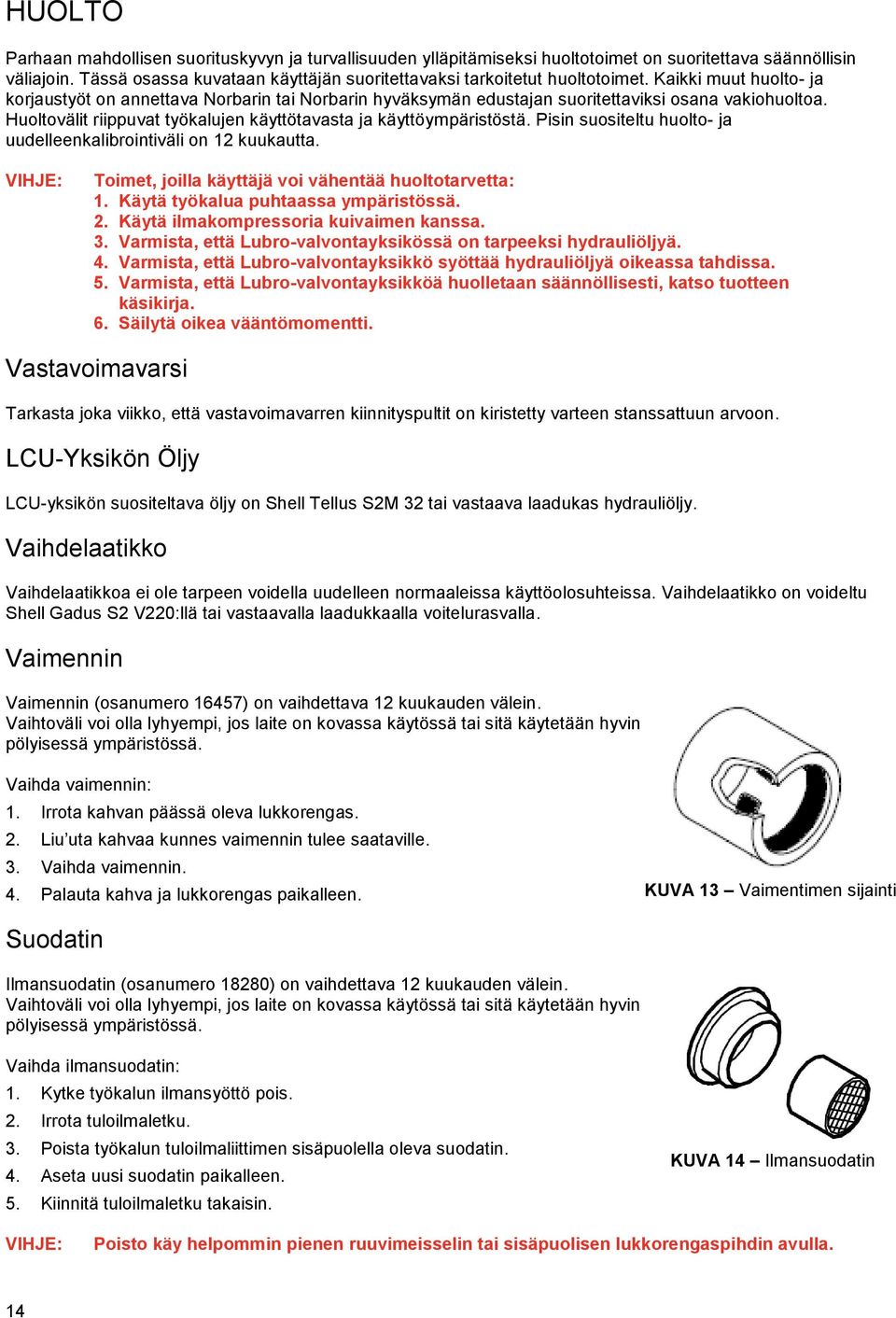 Huoltovälit riippuvat työkalujen käyttötavasta ja käyttöympäristöstä. Pisin suositeltu huolto- ja uudelleenkalibrointiväli on 12 kuukautta.