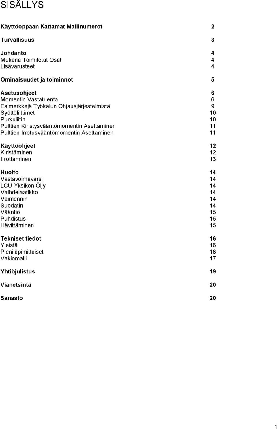 Irrotusvääntömomentin Asettaminen 11 Käyttöohjeet 12 Kiristäminen 12 Irrottaminen 13 Huolto 14 Vastavoimavarsi 14 LCU-Yksikön Öljy 14 Vaihdelaatikko 14